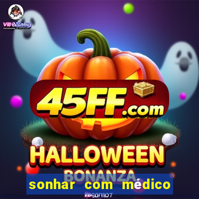 sonhar com médico no jogo do bicho